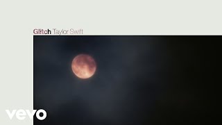 Bài hát Glitch - Nghệ sĩ trình bày Taylor Swift