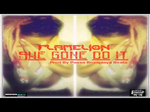 FlameLion - She Gone Do it Prod By Passa Bossplaya Beatz