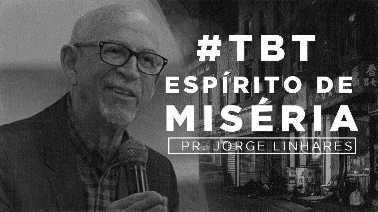 TBT - Pr. Jorge Linhares | Espírito de Miséria