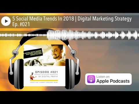 5 Social Media Trends In 2018 | Digital Marketing Strategy Ep. #021