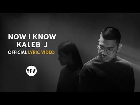 Kaleb J - Now I Know (Official Lyric Video)