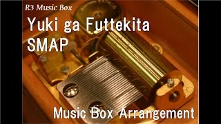 Yuki ga Futtekita/SMAP [Music Box]