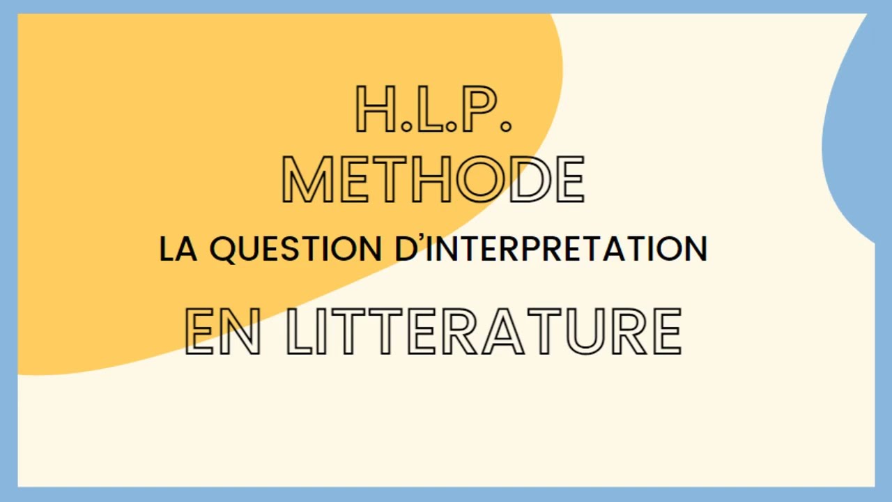 H.L.P. Littérature - Méthode de la question d'interprétation - toutes les astuces