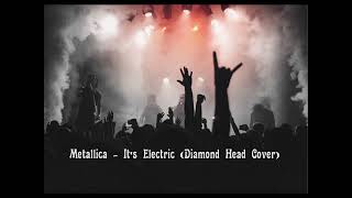 Metallica - It&#39;s Electric  ( Diamond Head Cover )