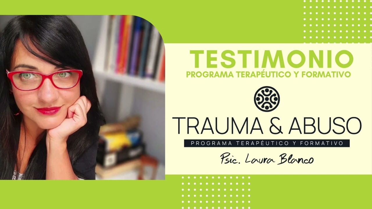 TESTIMONIO PROGRAMA TRAUMA & ABUSO | PSIC. LAURA BLANCO SOUHILAR