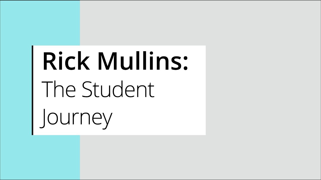 Rick Mullins: The Student Journey