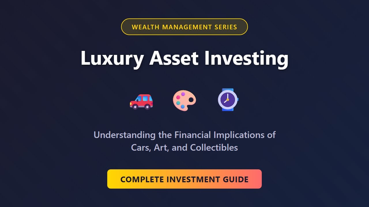 Luxury Asset Investing: Cars, Art & Collectibles — Financial Guide