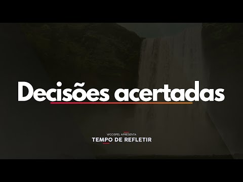 [Tempo de Refletir] Decisões acertadas