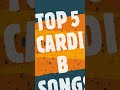 TOP 5 CARDI B SONGS #SHORTS