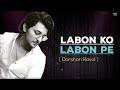 Labon Ko Full Song Darshan Raval Cover By Darshan Raval