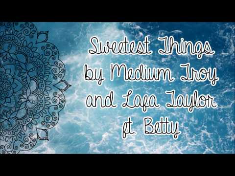 Medium Troy & Lafa Taylor - Sweetest Things ft. Betty (Lyrics)