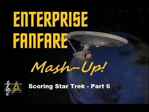 Scoring Star Trek Part 6 - Enterprise Fanfare Mash-Up!