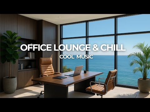 OFFICE LOUNGE & CHILL - Cool Music