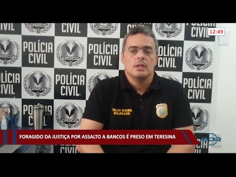 Assaltante de bancos foragido da justiça é preso em Teresina 12 03 2021