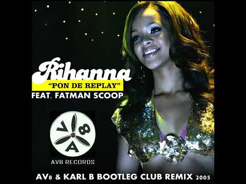 Rihanna Ft. Fatman Scoop - Pon The Replay ( AV8 & Karl B Bootleg Club Mix )