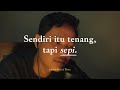 Sendiri Itu Tenang Tapi Sepi