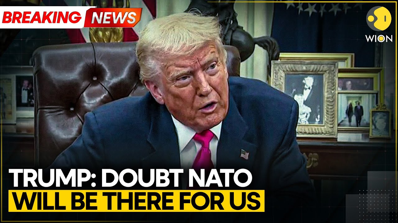 BREAKING: Trump Casts Doubt on Support Nato Would Provide if US 'Really Needed' Alliance | WION