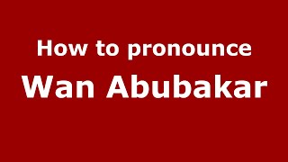 How to pronounce Wan Abubakar