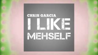 Chris Garcia - I Like Mehself  | 2017 Music Release