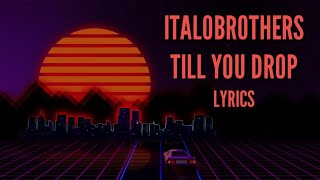 Italobrothers - Till you drop (Lyrics)