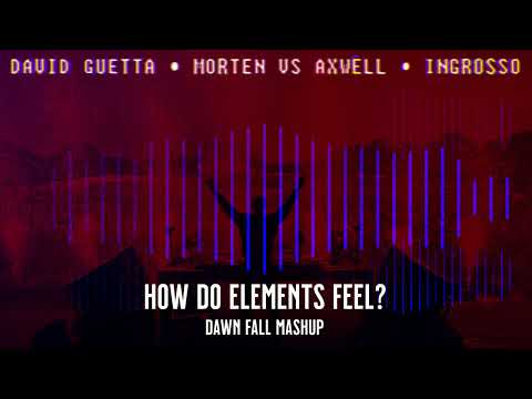 David Guetta & Morten vs Axwell & Ingrosso - How Do Elements Feel (Dawn Fall Mashup) [Extended Mix]