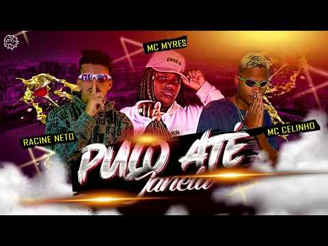 RACINE NETO, MC CELINHO & MC MYRES - PULO ATÉ JANELA
