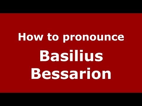 How to Pronounce Basilius Bessarion - PronounceNames.com