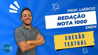 [ENEM | REDAÇÃO NOTA 1000] AULA 04: COESÃO TEXTUAL - Prof. Laércio