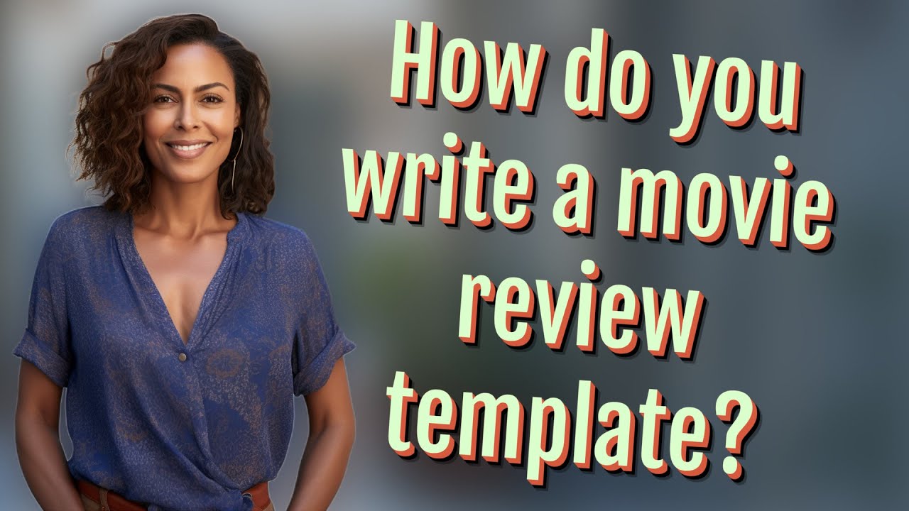 How do you write a movie review template?