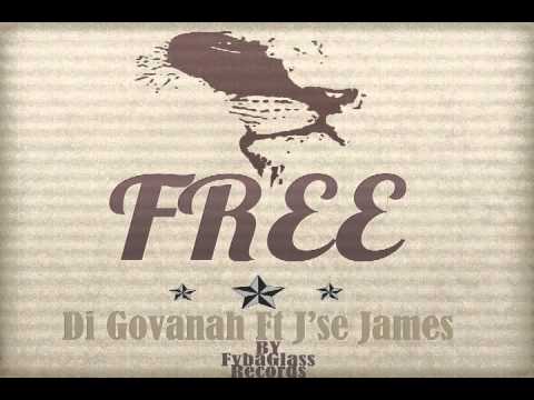 Di Govanah ft J'se James - Free - By FybaGlass Records 2k14  Official Audio