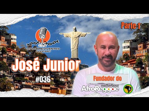 Os Sobreviventes #036 - José Júnior | Fundador do Afroreggae PARTE1