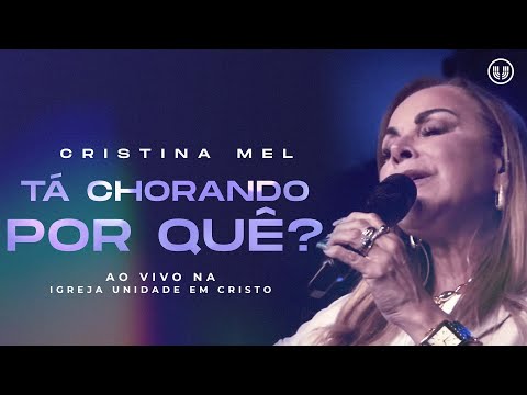 Cristina Mel - Tá Chorando Por Quê? (Ao Vivo)