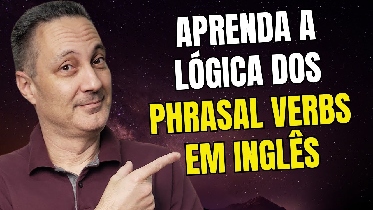 Aprenda a Lógica Dos Phrasal Verbs em Inglês