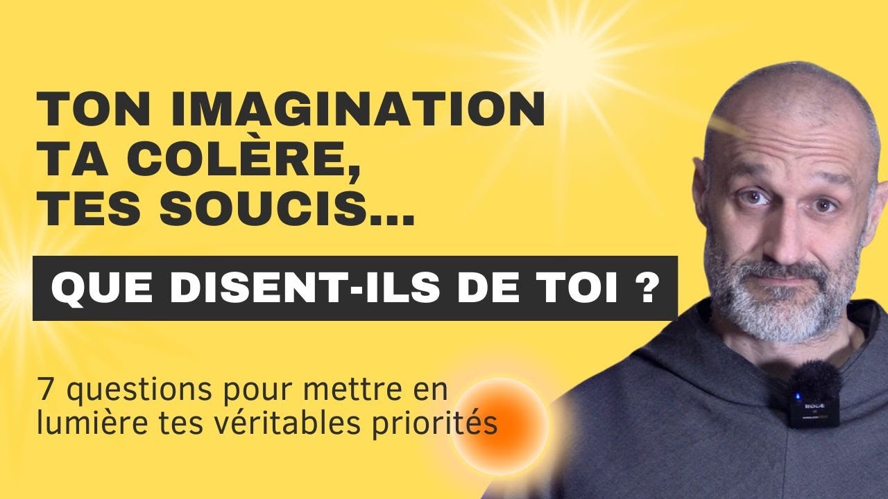 Ton imagination, ta colère, tes soucis... Que disent-ils de toi ? - Frère Jack Mardesic