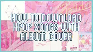 How to: Download K-pop Songs with Album Cover For Free