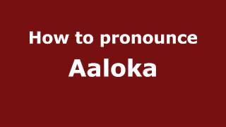 How to pronounce Aaloka