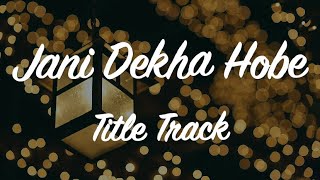 Download lagu Jaani Dekha Hobe Lyrics জ ন দ খ হব Tit... mp3