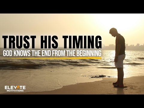 Trust His Timing, God Knows the End from the Beginning | Christian Motivation