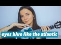 eyes blue like the atlantic | easy ukulele tutorial