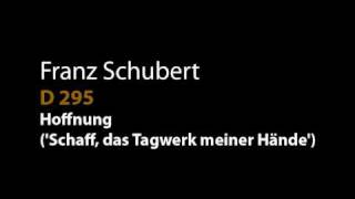 Schubert D 295 Hoffnung ('Schaff, das Tagwerk meiner Hände'),.wmv