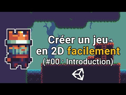 Créer un jeu en 2D facilement avec Unity 0 Introduction