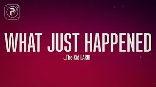 The Kid LAROI - WHAT JUST HAPPENED (Lyrics)