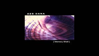 Aes Dana - Memory Shell [HQ]