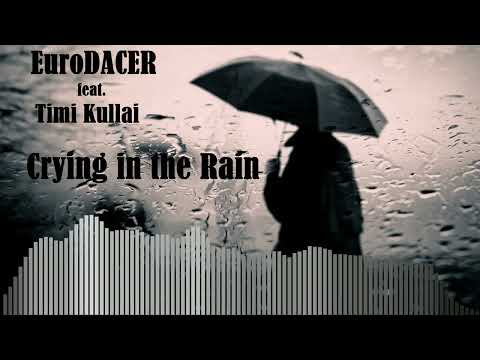 EuroDACER feat Timi Kullai - Crying in the Rain