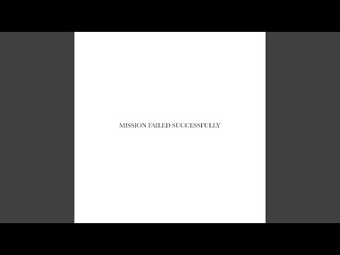 Mission Failed Successfully