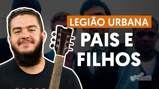 PAIS E FILHOS - Legião Urbana (aula completa) | Como tocar no violão