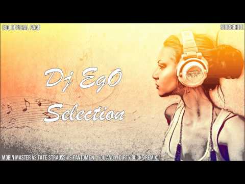 Mobin Master vs Tate Strauss vs Fantomen - You And I Dirty Ducks Remix