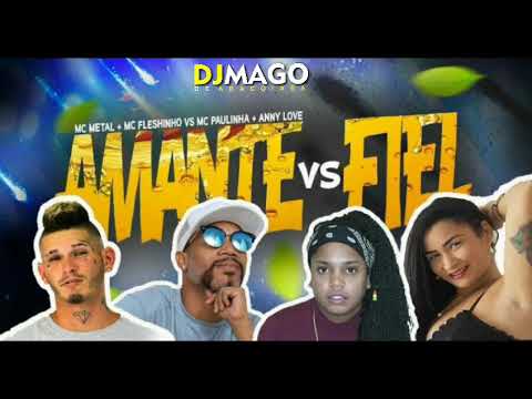 MC FLESHINHO MC METAL ANNY LOVE MC PAULINHA - AMANTE VS FIEL MUSICA NOVA 2018