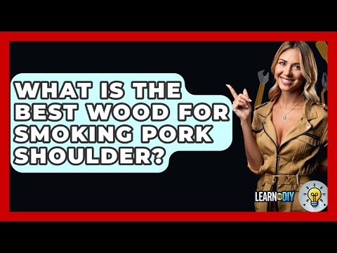 What Is The Best Wood For Smoking Pork Shoulder? - LearnToDIY360.com