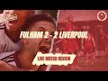 FULHAM 2-2 LIVERPOOL INSTANT MATCH REACTION | LFC REVIEWED